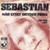Sebastian: Når Lyset Bryder Frem/Lidt For Lidt (single) ; 1972